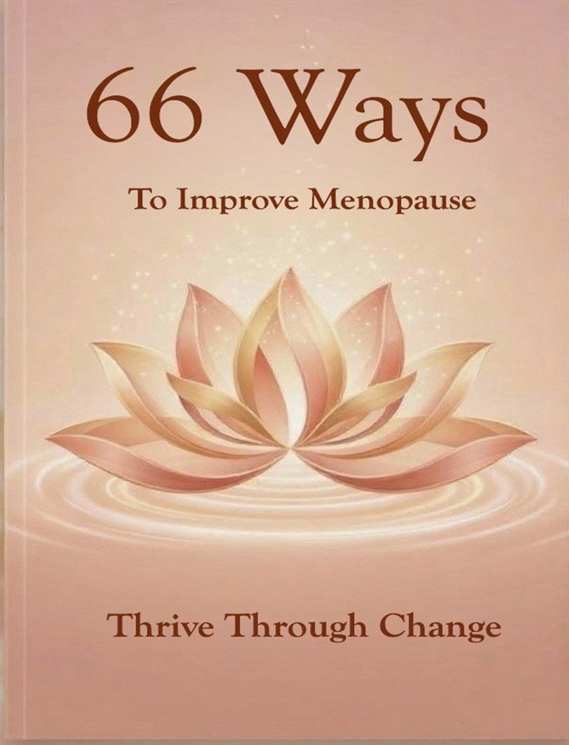 66 Ways To Improve Menopause: Thrive Through Change
